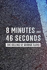 8 Minutes and 46 Seconds: The Killing of George Floyd (2020)