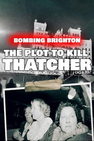 Bombing Brighton: The Plot to Kill Thatcher (2024)