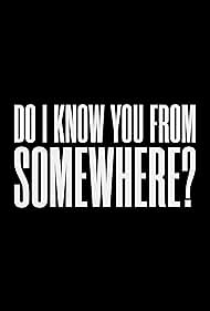 Do I Know You From Somewhere? (2024)