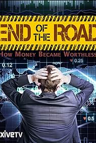 End of the Road: How Money Became Worthless (2012)