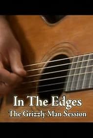 In the Edges: The 'Grizzly Man' Session (2005)