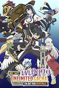 My Gift Lvl (9999) Unlimited Gacha: Backstabbed in a Backwater Dungeon, I'm Out for Revenge! 2025