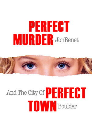 Perfect Murder, Perfect Town: JonBenét and the City of Boulder (TV Mini Series 2000–2001) 2000