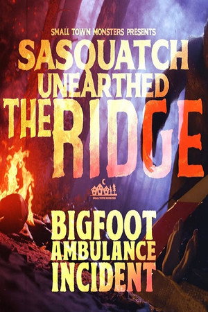 Sasquatch Unearthed: The Ridge (TV Mini Series 2022) 2022